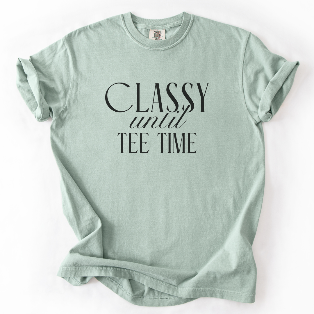 Classy Until Tee Time T-Shirt
