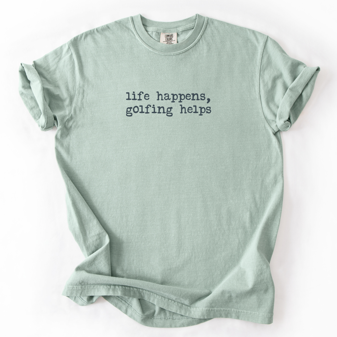 Life Happens, Golfing Helps T-Shirt