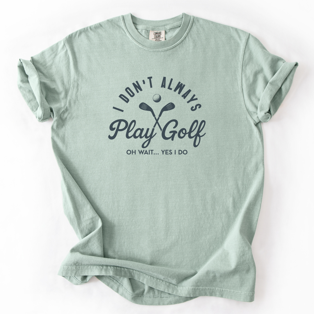 I Don't Always Play Golf T-Shirt