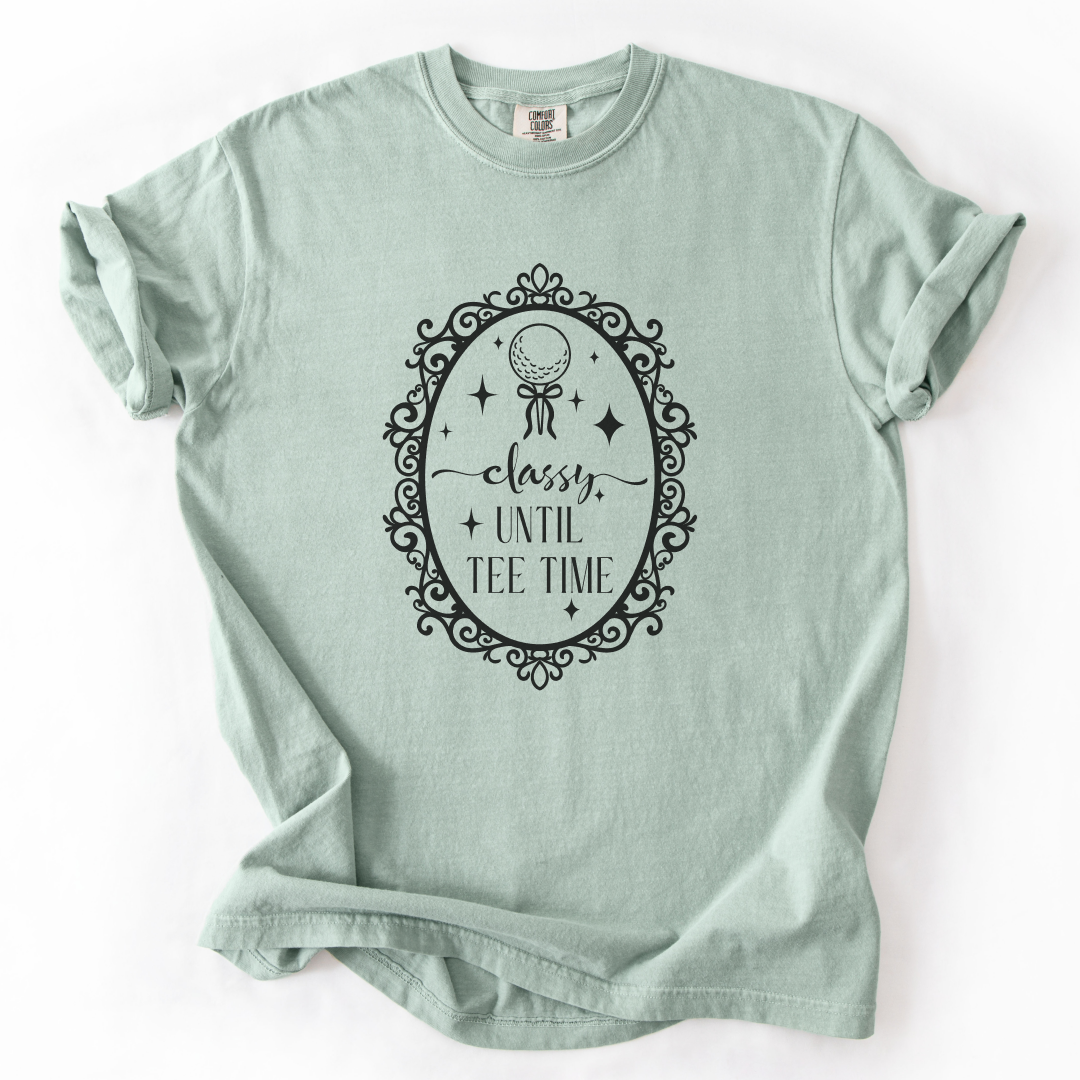 Classy Until Tee Time T-Shirt