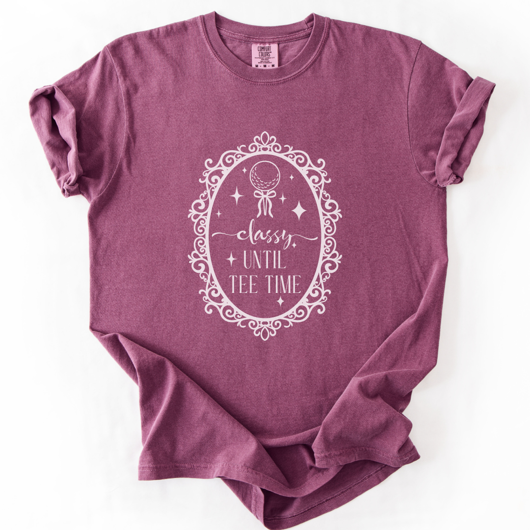 Classy Until Tee Time T-Shirt