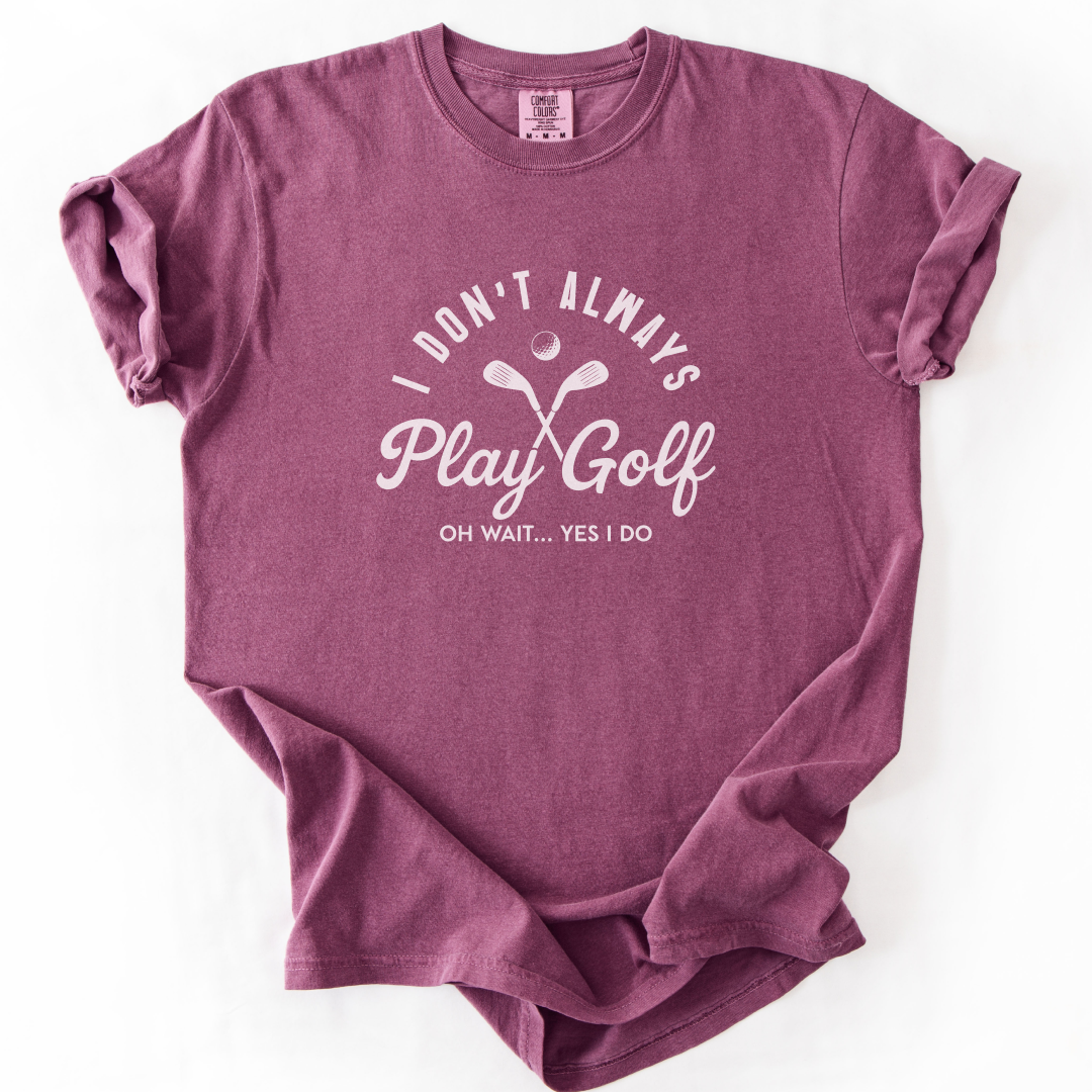 I Don't Always Play Golf T-Shirt