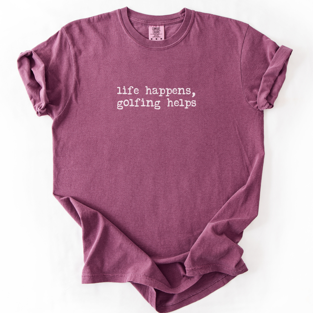 Life Happens, Golfing Helps T-Shirt