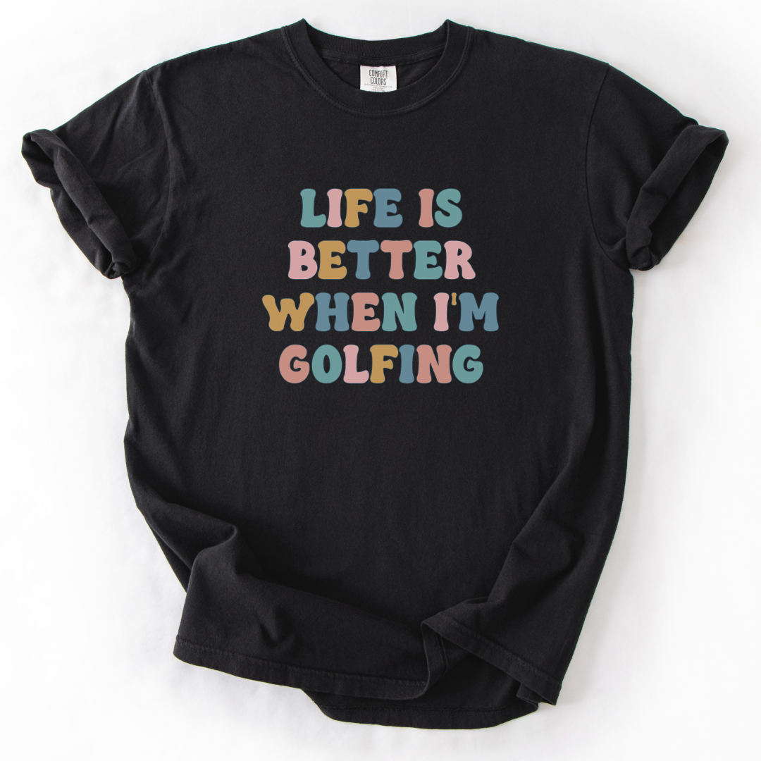 Life Is Better When I'm Golfing T-Shirt