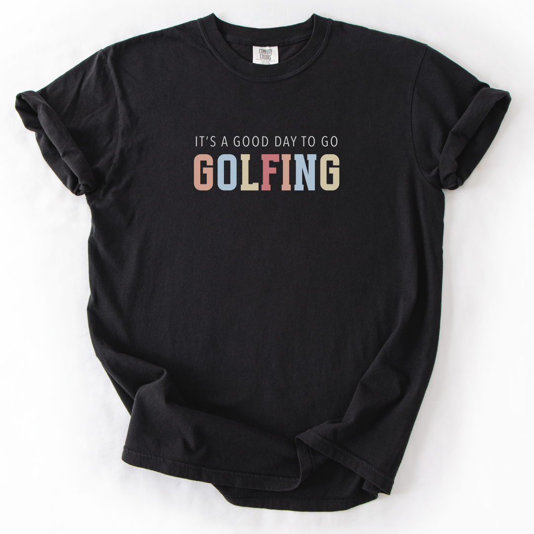 It's A Good Day To Go Golfing T-Shirt