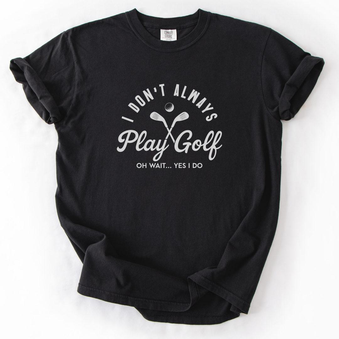 I Don't Always Play Golf T-Shirt