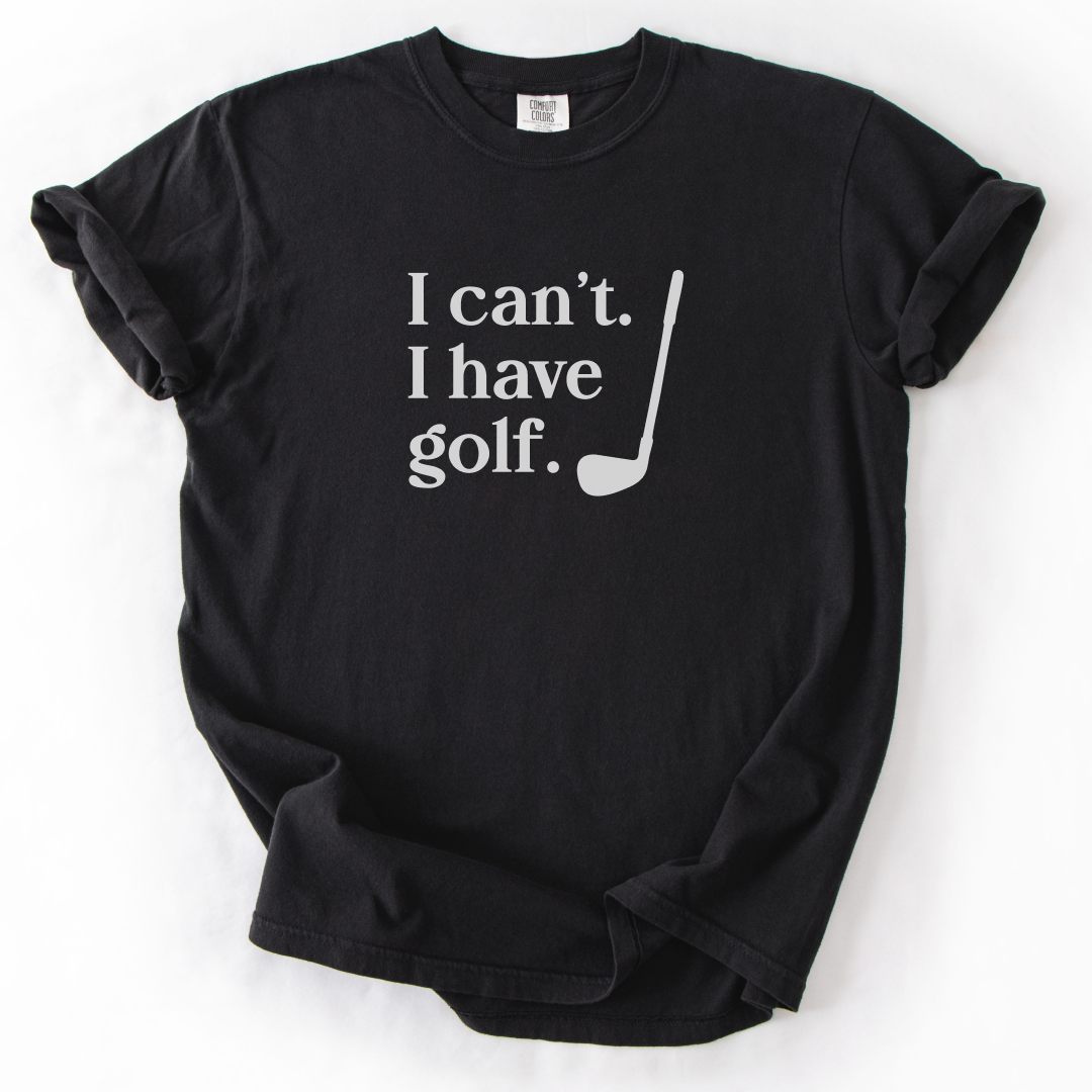 I Can't. I Have Golf. T-Shirt