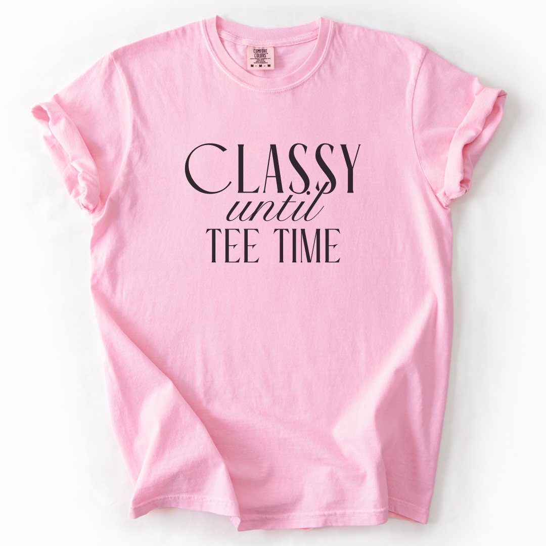 Classy Until Tee Time T-Shirt