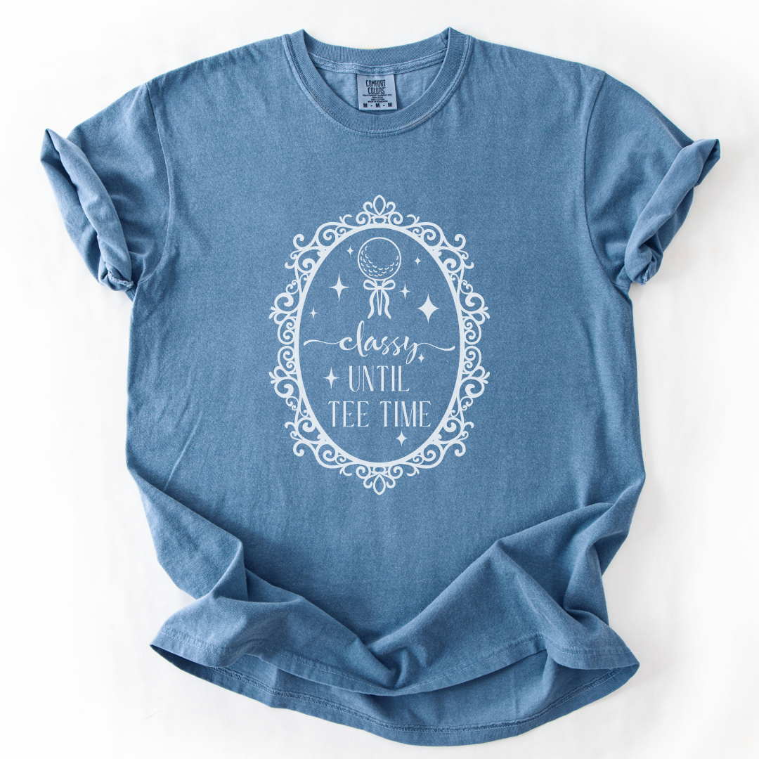 Classy Until Tee Time T-Shirt