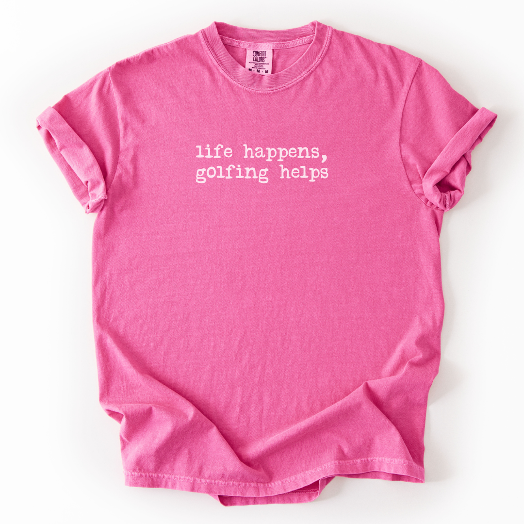 Life Happens, Golfing Helps T-Shirt