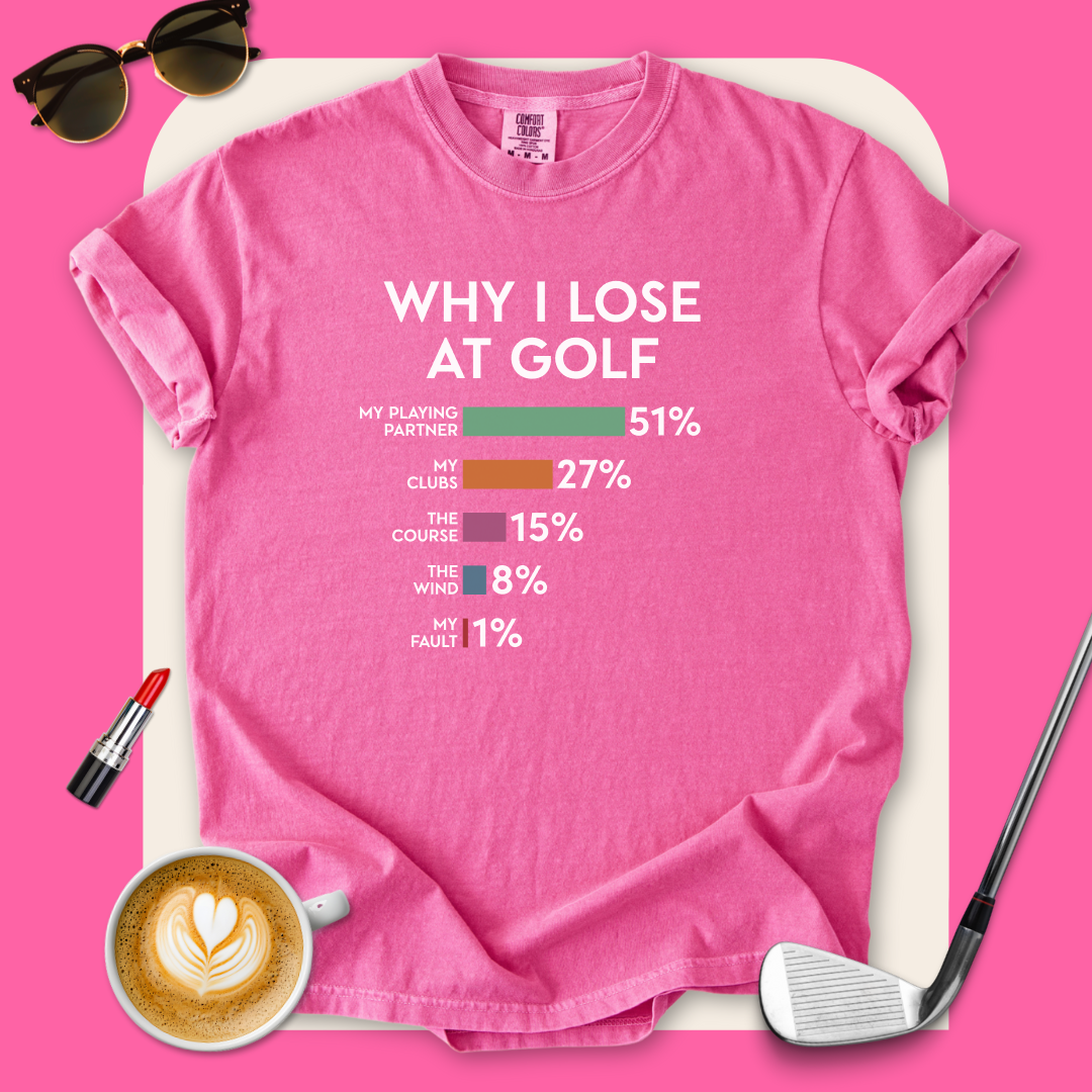 Why I Lose At Golf T-Shirt