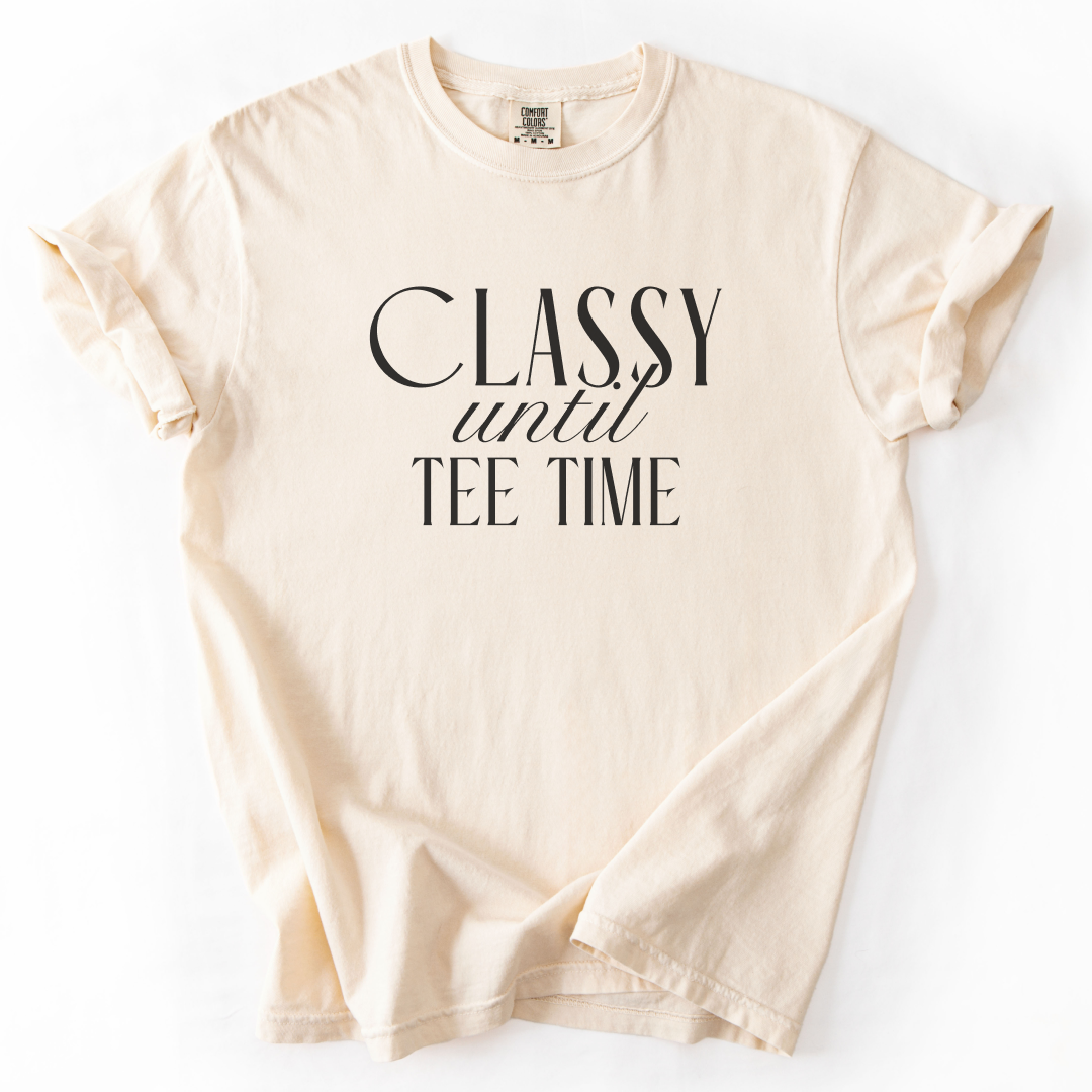 Classy Until Tee Time T-Shirt