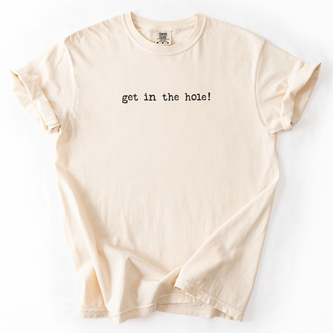 Get In The Hole! T-Shirt