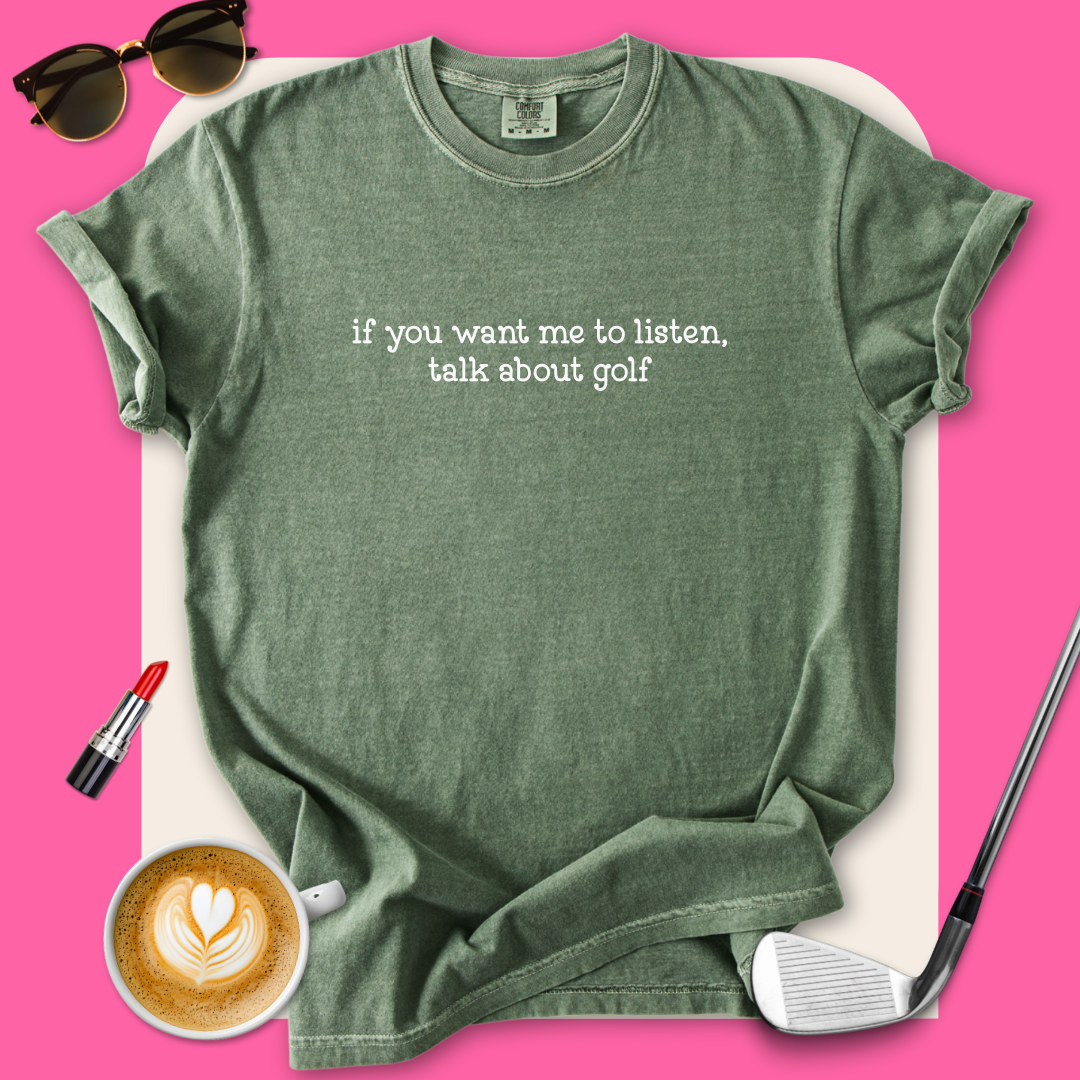 If You Want Me To Listen T-Shirt