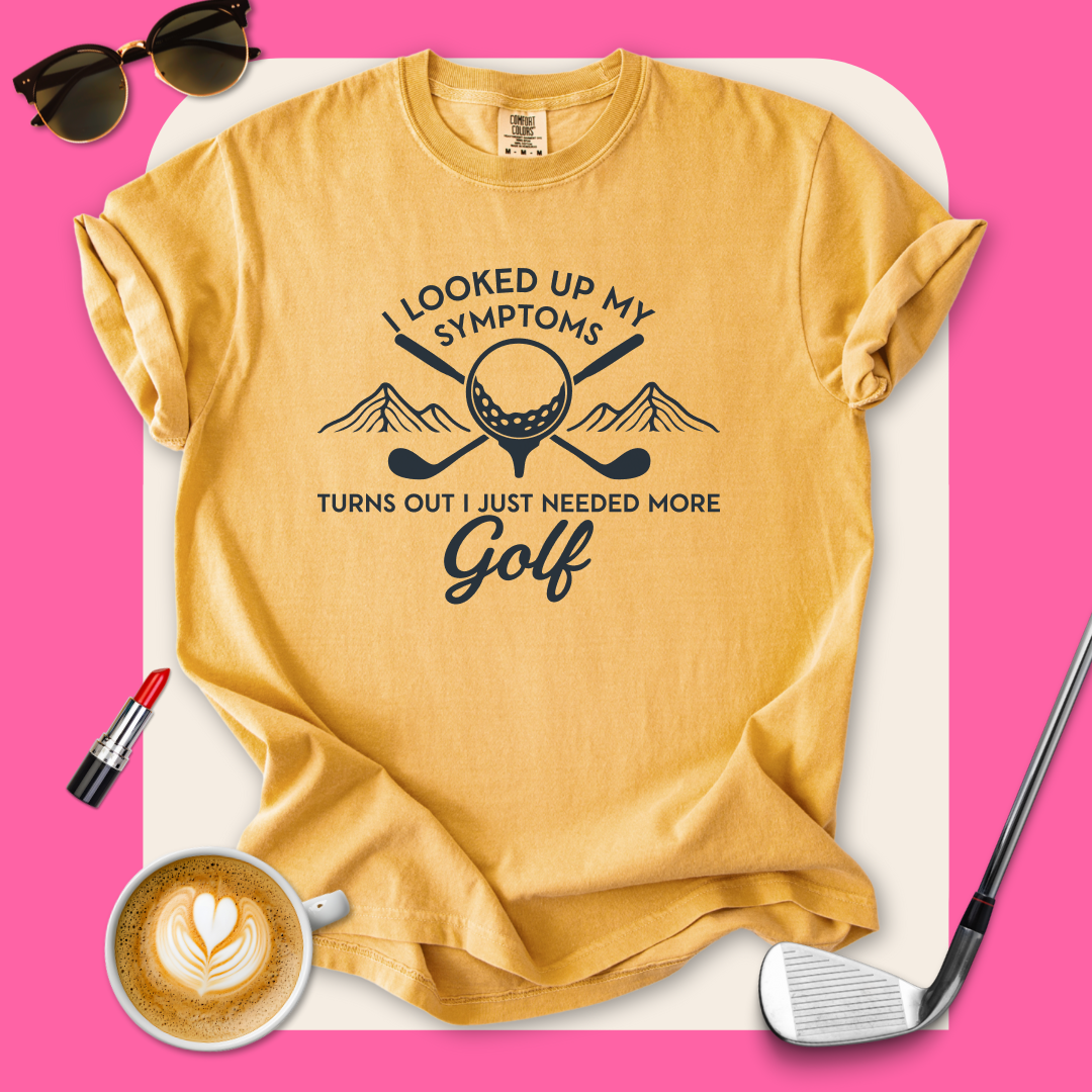 Just Need More Golf T-Shirt