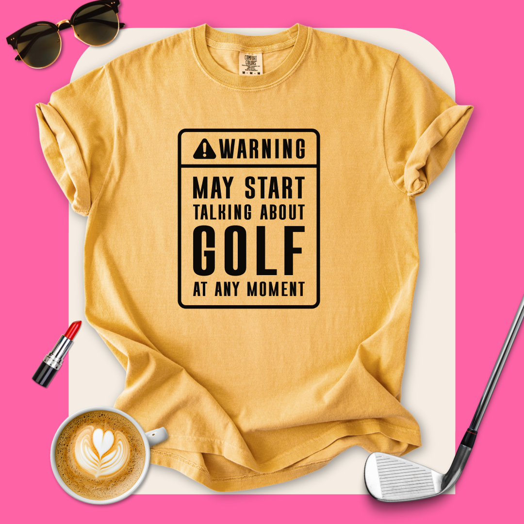 Warning, May Talk About Golf T-Shirt
