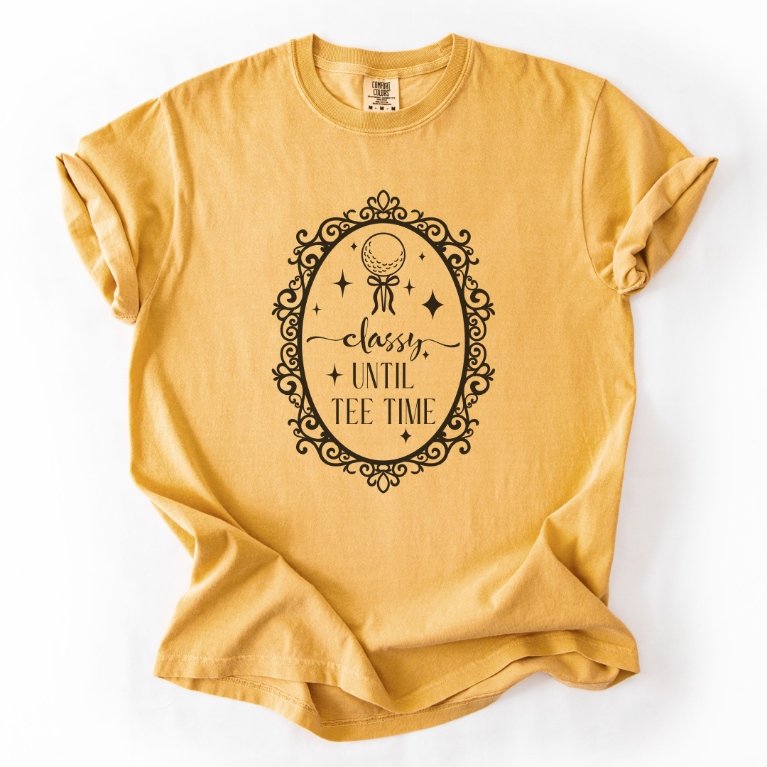 Classy Until Tee Time T-Shirt