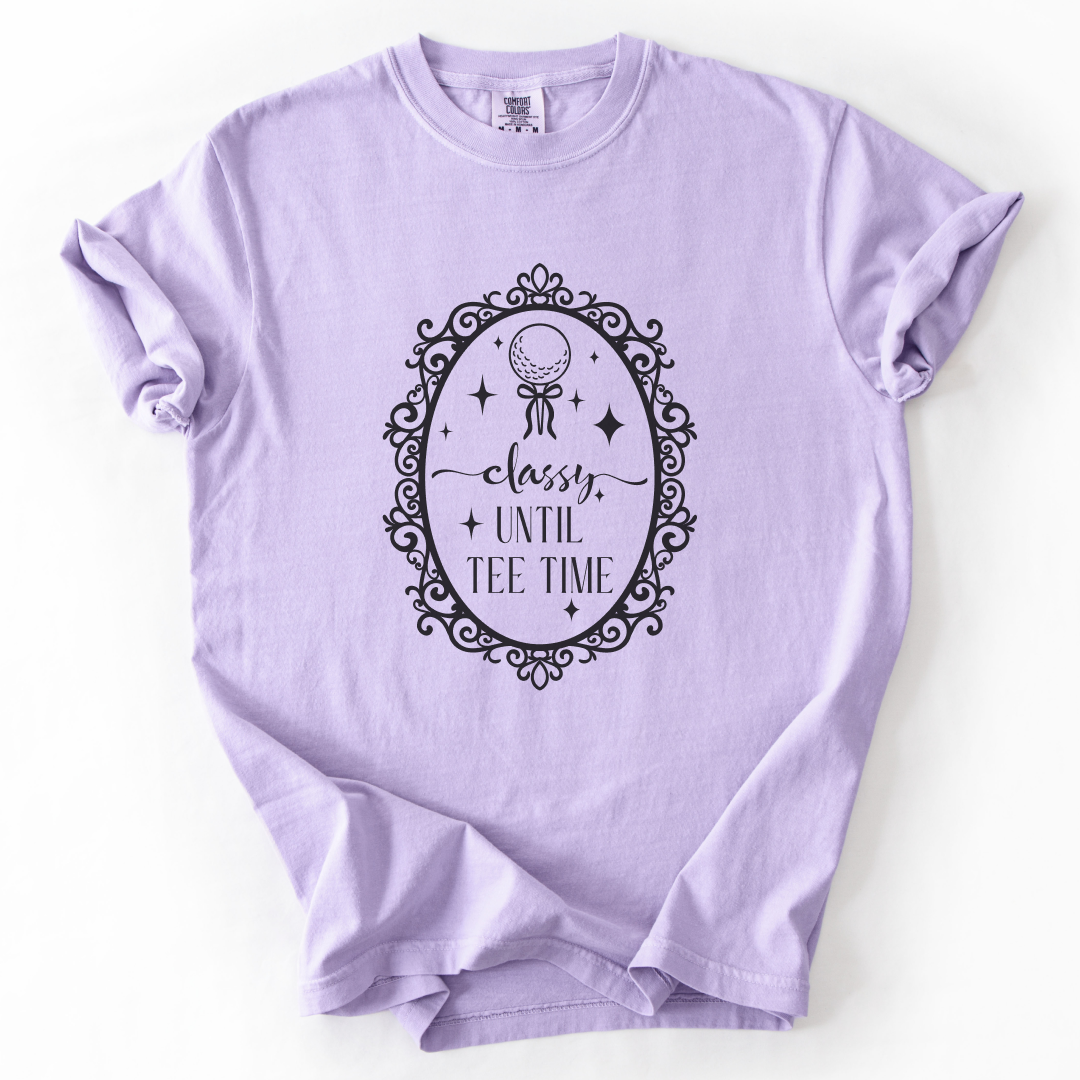 Classy Until Tee Time T-Shirt