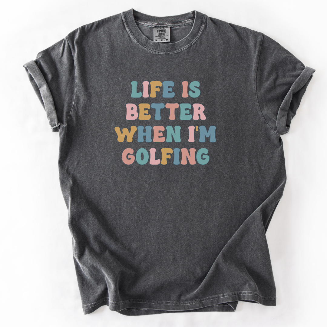 Life Is Better When I'm Golfing T-Shirt