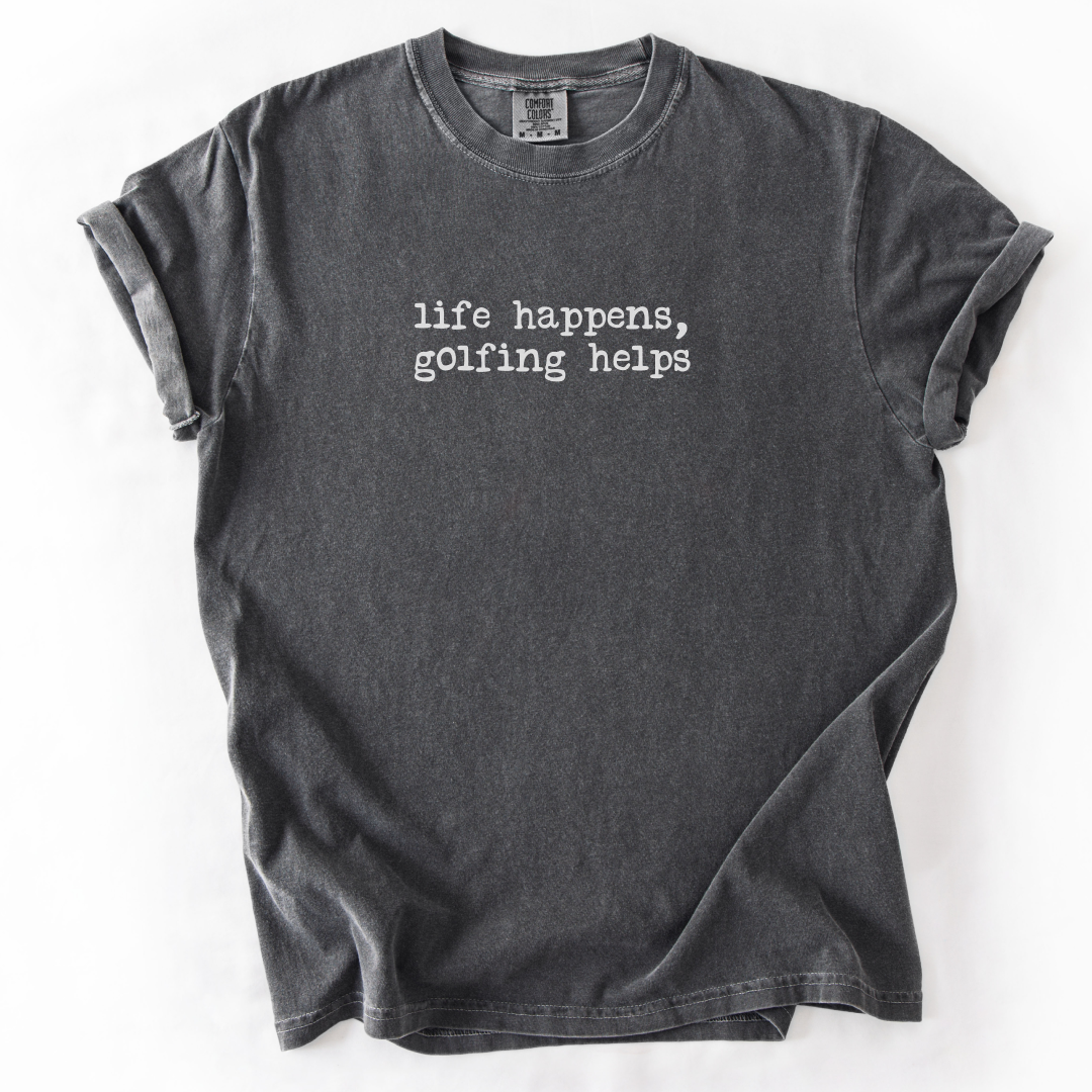 Life Happens, Golfing Helps T-Shirt