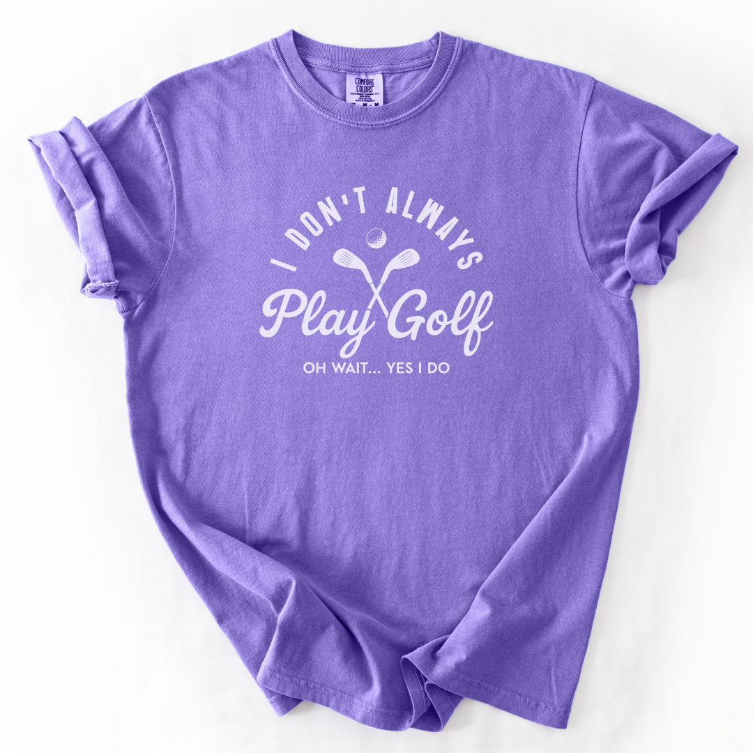 I Don't Always Play Golf T-Shirt