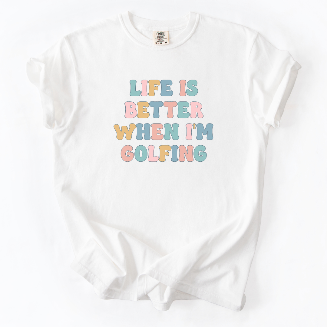 Life Is Better When I'm Golfing T-Shirt