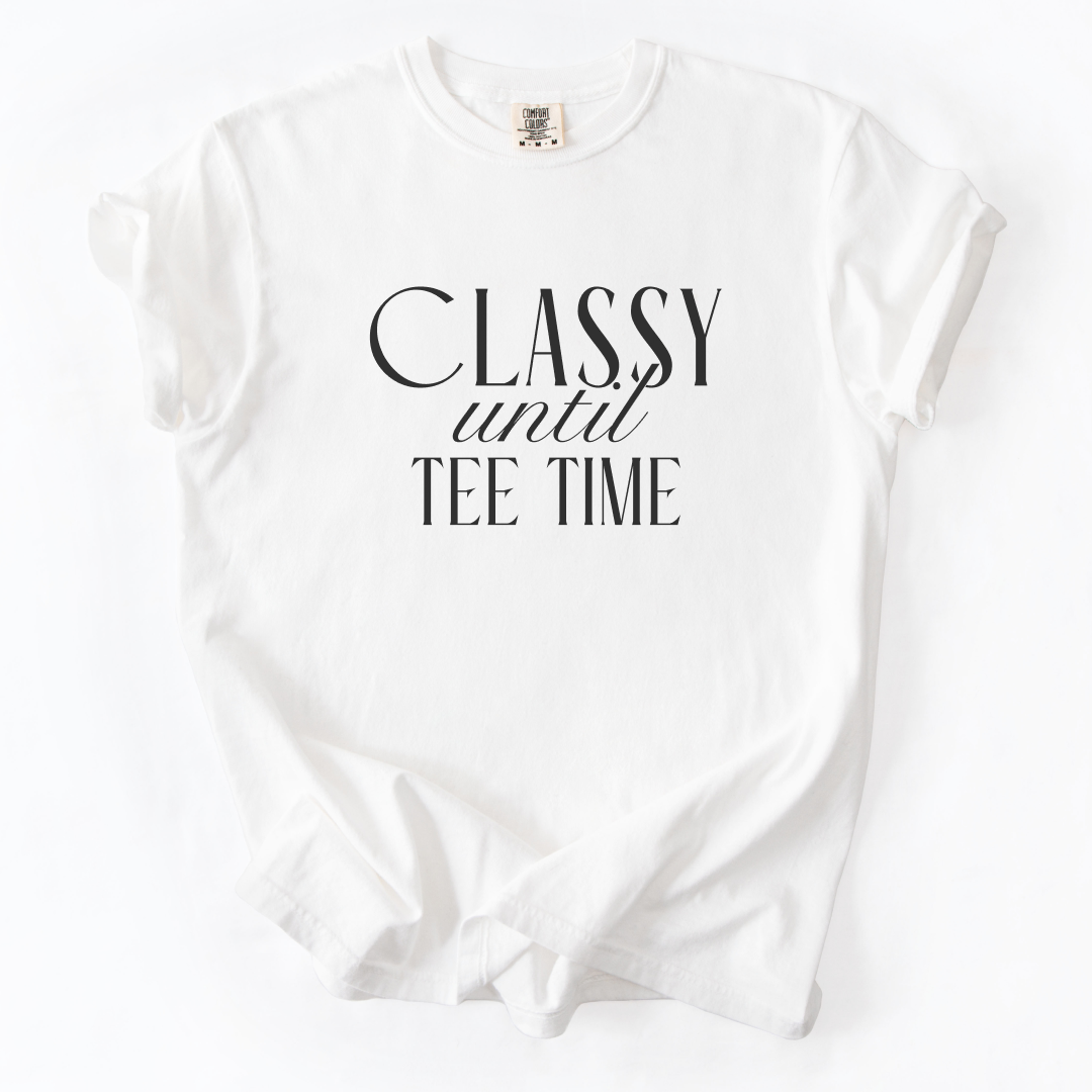 Classy Until Tee Time T-Shirt
