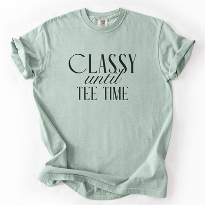 Classy Until Tee Time T-Shirt