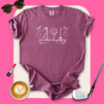 I'd Rather Be Golfing T-Shirt