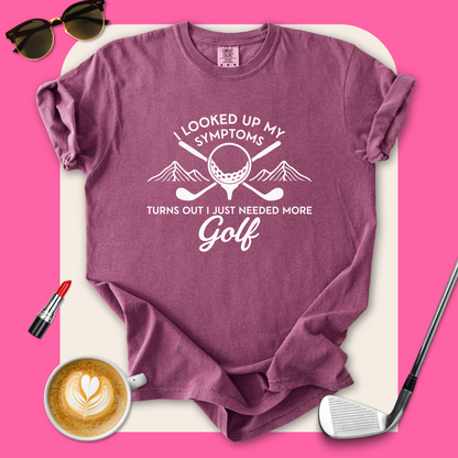 Just Need More Golf T-Shirt