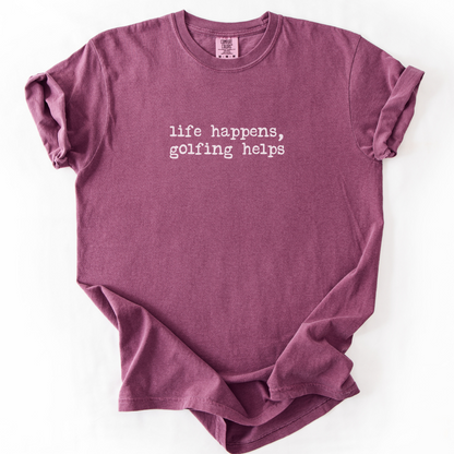 Life Happens, Golfing Helps T-Shirt