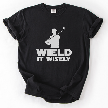 Wield It Wisely T-Shirt
