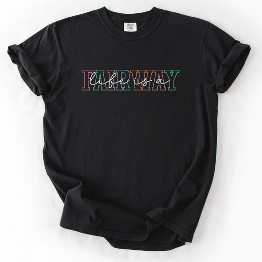 Life Is A Fairway T-Shirt