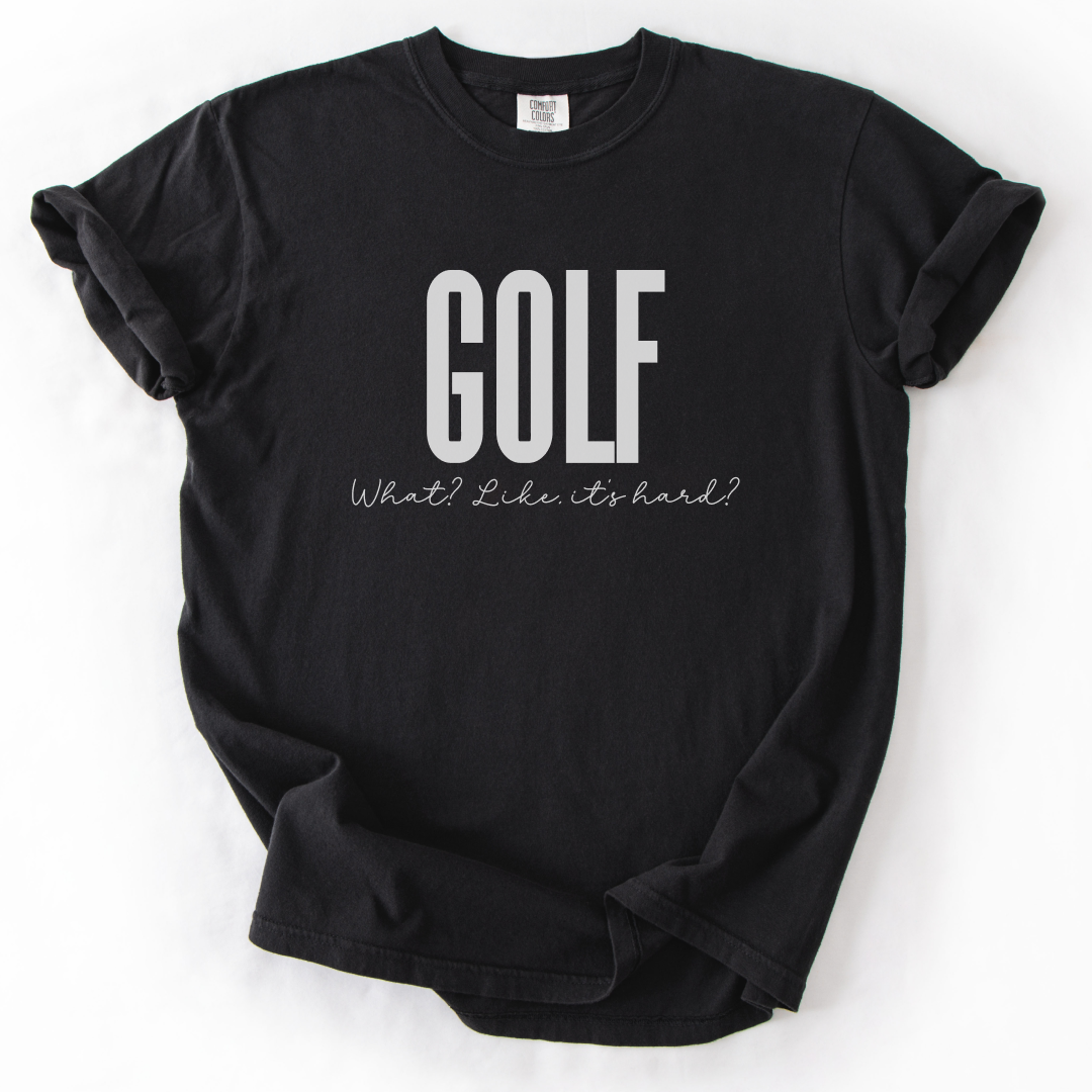 Golf. Like, It's Hard? T-Shirt