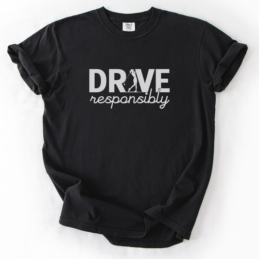 Drive Responsibly Golf T-Shirt