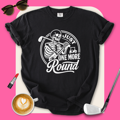 Just One More Round T-Shirt