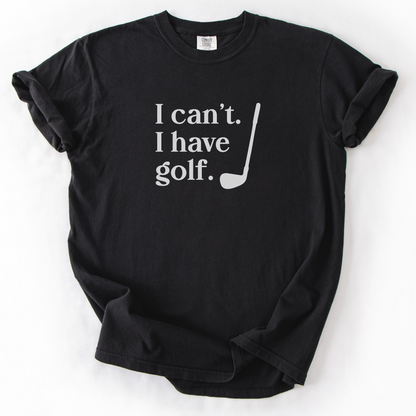 I Can't. I Have Golf. T-Shirt