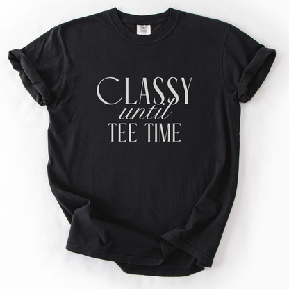 Classy Until Tee Time T-Shirt