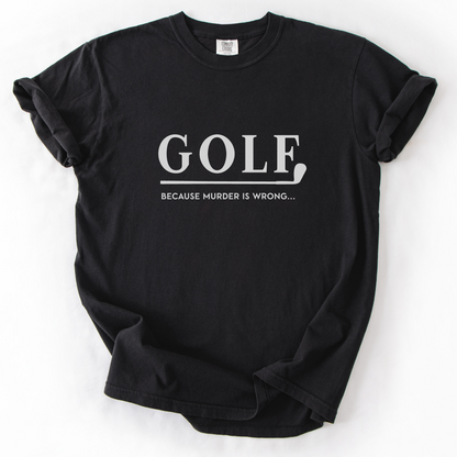 Golf Because Murder Is Wrong T-Shirt