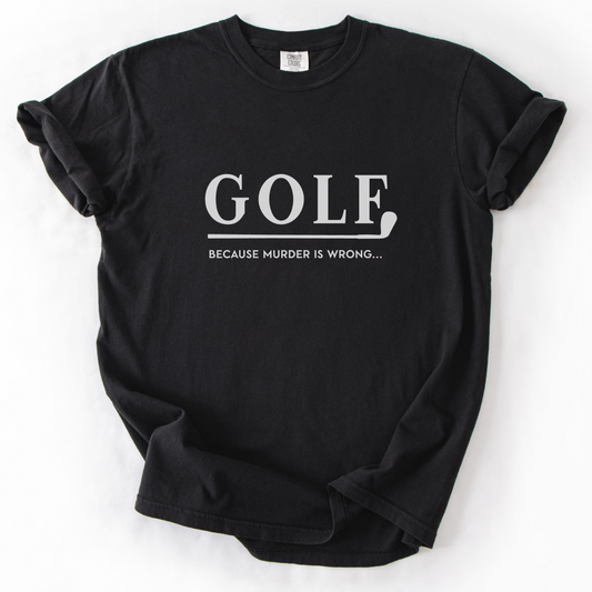 Golf Because Murder Is Wrong T-Shirt
