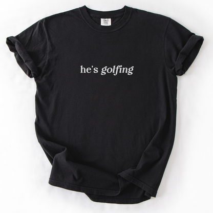 He's Golfing T-Shirt