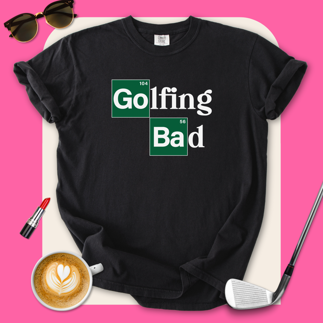Golfing Bad T-Shirt
