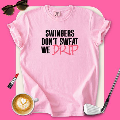 Swingers Don't Sweat We Drip T-Shirt
