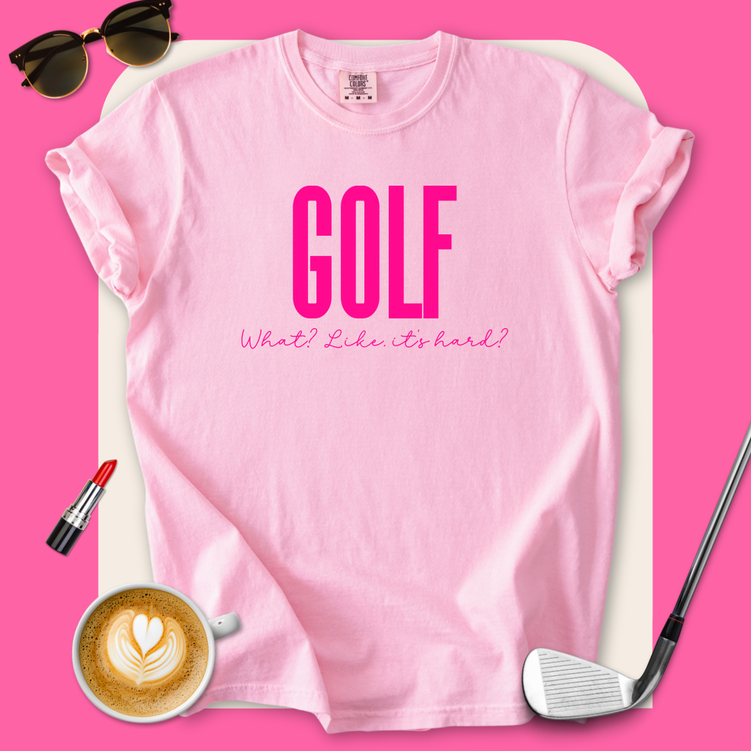 Golf. Like, It's Hard? T-Shirt