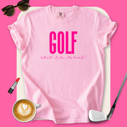 Golf. Like, It's Hard? T-Shirt