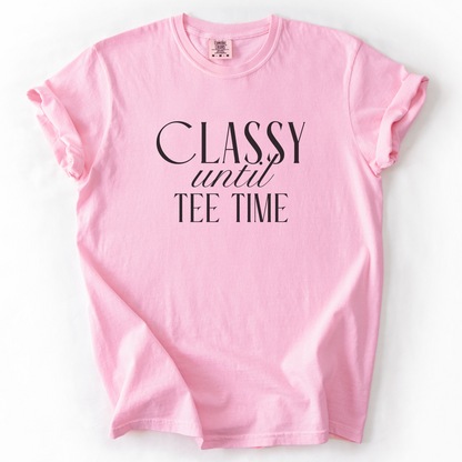 Classy Until Tee Time T-Shirt