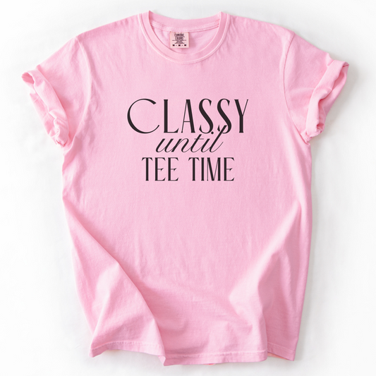 Classy Until Tee Time T-Shirt