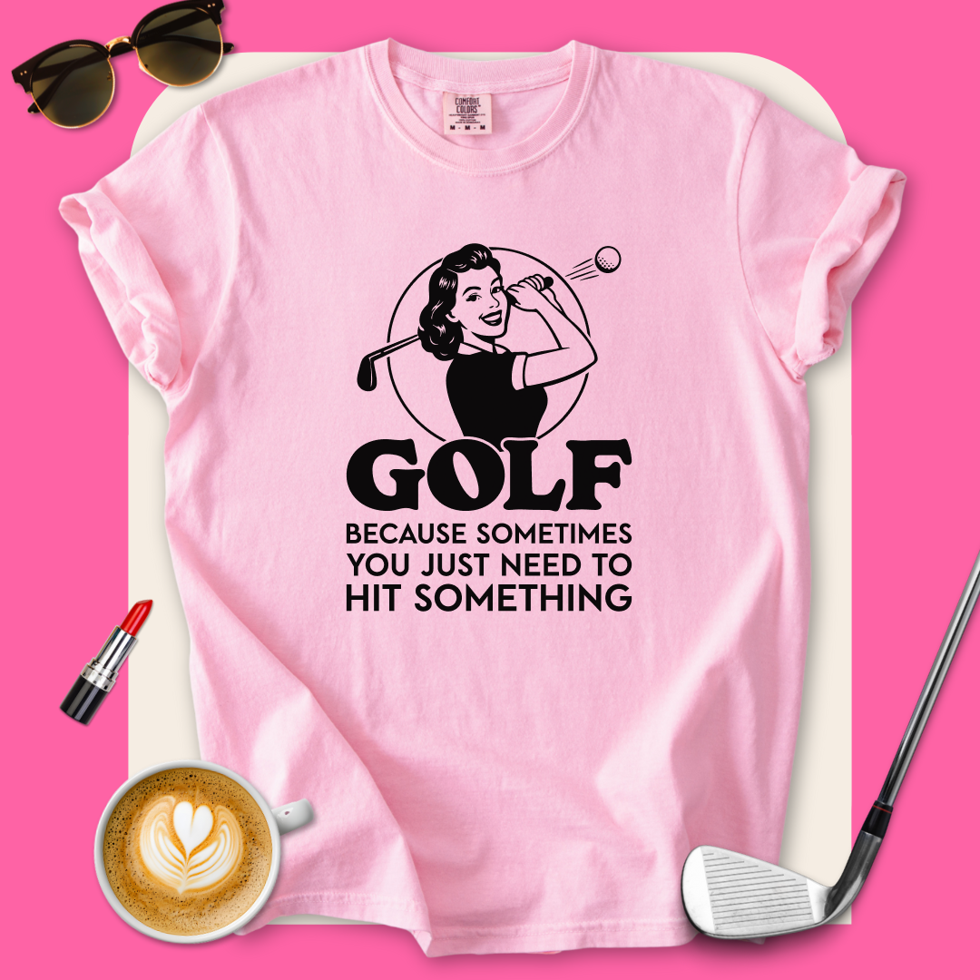 Golf...Hit Something T-Shirt