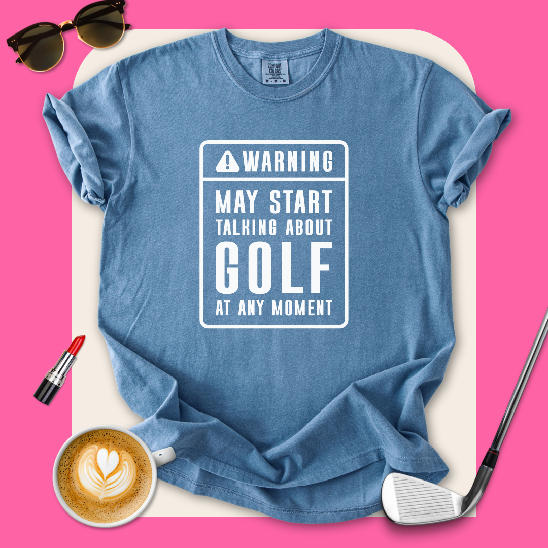 Warning, May Talk About Golf T-Shirt