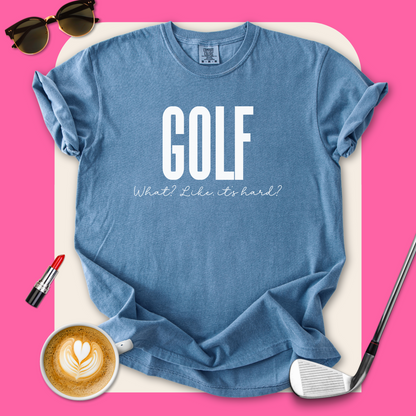 Golf. Like, It's Hard? T-Shirt